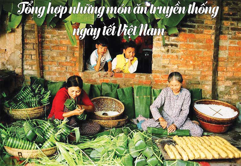 Những món ăn truyền thống 3 miền Bắc – Trung – Nam trên mâm cơm ngày tết của người Việt